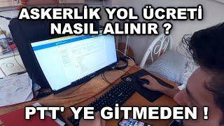 PTT ye GİTMEDEN ASKERLİK YOL ÜCRETİNİ NASIL ALIRIM [upl. by Anirehs893]