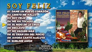 Manuel Bonilla  Soy Feliz  Álbum Completo [upl. by Alisia296]