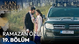 Ramazan Özel 19 Bölüm  Kan Çiçekleri [upl. by Akinar342]