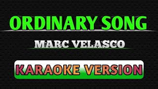 ORDINARY SONG BY MARC VELASCO KARAOKE [upl. by Aidua714]