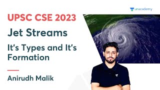 Jet Streams  Its Types and Its Formation  Anirudh Malik  UPSC CSE 2023 [upl. by Awhsoj]