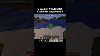 Me and my friends watch a specimen play Minecraft minecraft gaming minecraftgameplay [upl. by Jerrilee]