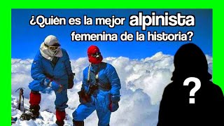 🏔 ¿Quién es la MEJOR ALPINISTA femenina de la historia [upl. by Bobinette]