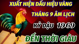 TIẾT LỘ VỀ SỰ XUẤT HIỆN DẤU HIỆU VÀNG TRONG THÁNG 9 ÂM LỊCH TUỔI KỶ DẬU 1969 ĐẾN THỜI PHÁT TÀI GIÀU [upl. by Sousa]