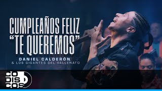 Cumpleaños Feliz quotTe Queremosquot Daniel Calderón Y Los Gigantes Del Vallenato  Video Oficial [upl. by Anallij]