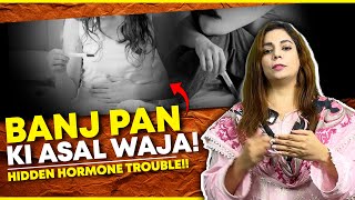 Banj Pan Ki Asal Waja Hidden Hormone Trouble [upl. by Golda]