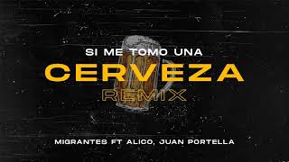 Si me tomo una cerveza REMIX  Migrantes Ft Alico Juan Portella [upl. by Greene]