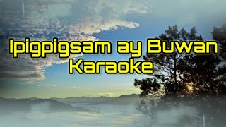 Ipigpigsam ay Buwan KaraokeLyrics kankanaeysong igorotsong [upl. by Attoynek]