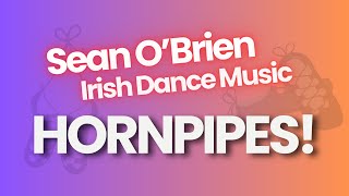 Irish Dance Music Hornpipes by Sean OBrien [upl. by Porush443]