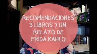 RECOMENDACONES 3 LIBROS DE FRIDA KAHLO Y UN RELATO [upl. by Pincus]