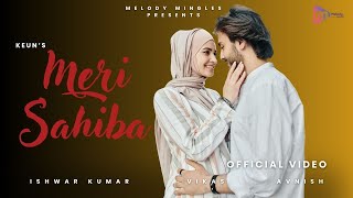 Meri Sahiba Official Video  Keun  Ishwar Kumar  Vikas  Melody Mingles  Romantic Song  Love [upl. by Yeh]