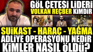 Volkan Reçber Kimdir  Göl Çetesi Hakkında Bilinmeyenler [upl. by Nehgam]