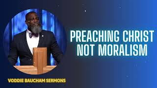 Preaching Christ Not Moralism  Voddie Baucham Sermons [upl. by Artekal]