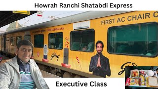 HOWRAH TO RANCHI SHATABDI EXPRESS FULL JOURNEY IN EXECUTIVE CLASS12019INDIAN RAILWAYS [upl. by Bennink]