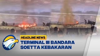 Kebakaran Buat Heboh di Terminal III Bandara Soetta Headline News [upl. by Willner]