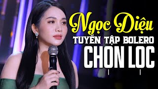 Ngọc Diệu 2024  Tuyển Tập 10 Bài Hát Bolero Mới Được Yêu Thích Nhất Sao Trời Làm Gió Chiều Sân Ga [upl. by Beera950]