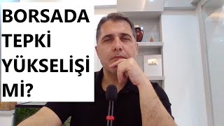 BORSADA TEPKİ YÜKSELİŞİ Mİ [upl. by Naicad358]