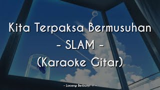 Kita Terpaksa Bermusuhan  SLAM KARAOKE GITAR COVER [upl. by Eecyac621]