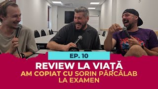 Ep10  AM COPIAT CU SORIN PÂRCĂLAB LA EXAMEN  Review la Viață cu Andrei Negoita amp Darius Grigorie [upl. by Nwahsal]