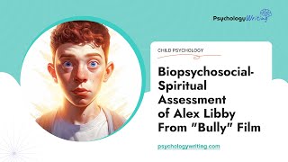 BiopsychosocialSpiritual Assessment of Alex Libby From quotBullyquot Film  Essay Example [upl. by Atrahc]