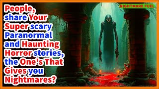 People share your super scary paranormal haunting horror stories the one that give you nightmares [upl. by Llorrad507]