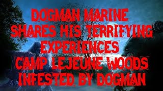 DOGMAN MARINE SHARES HIS TERRIFYING EXPERIENCES CAMP LEJEUNE WOODS INFESTED BY DOGMAN [upl. by Deedee]