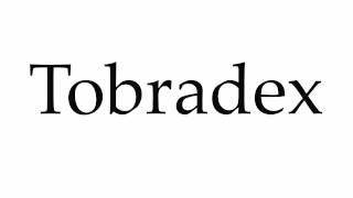 How to Pronounce Tobradex [upl. by Seana]