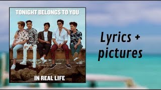 In Real Life  Tonight Belongs To You Lyrics amp Pictures [upl. by Grannias]