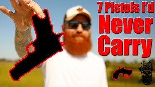 7 Pistols I Would Never Carry [upl. by Nessi]