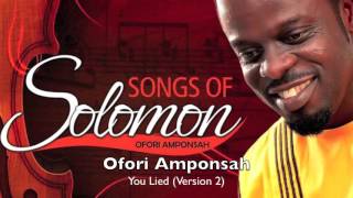 Ofori Amponsah  You Lied Version 2 [upl. by Snebur854]