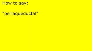 How to pronounce periaqueductal [upl. by Aseretairam]