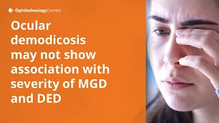 Demodicosis Impact in Patients with Dry Eye Disease amp Meibomian Gland Dysfunction According to Age [upl. by Di]