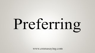 How To Say Preferring [upl. by Eidnac567]