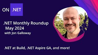 NET Monthly Roundup  May 2024  NET at Build NET Aspire GA and more [upl. by Oneida]