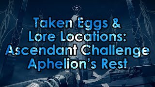 Destiny 2 Taken Eggs amp Lore Location  Ascendant Challenge Aphelions Rest [upl. by Heaps]