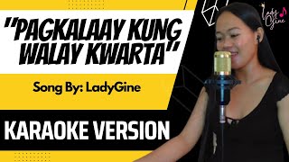 “PAGKALAAY KUNG WALAY KWARTA” KARAOKE  LADYGINE [upl. by Navert]