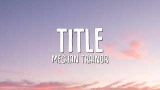 Meghan Trainor  Title Lyrics [upl. by Badger]