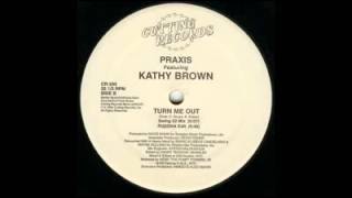 Praxis  Turn Me Out ftKathy Brown Swing 52 Mix [upl. by Mhoj]