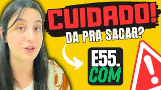 APP E55 COM ⛔⚠️MUITA ATENÇÃO⚠️⛔ PLATAFORMA E55 COM  E55 COM PAGA MESMO E55 COM É CONFIÁVEL [upl. by Norraf]