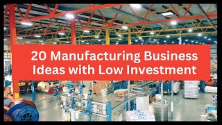 20 Manufacturing Business Ideas to Start a Business With Low Investment [upl. by Nnylaf]