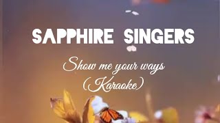 Sapphire Singers  Show me your ways Karaoke [upl. by Irolav]