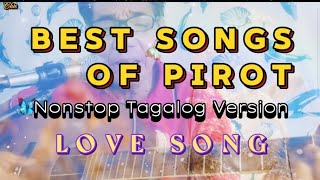 Best Songs of Pirot 🎶 Nonstop Tagalog Version✨ Love Song 🩷 [upl. by Eissat]