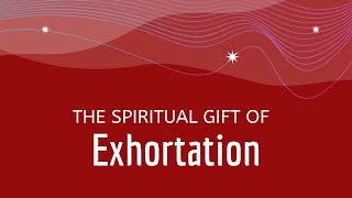 Spiritual Gift of Exhortation Encouragement [upl. by Acirdna]