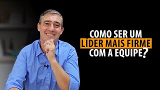 Os 5 passos para você ter mais firmeza na sua Liderança [upl. by Ethban]