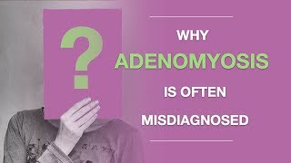 Adenomyosis Symptoms Why Adenomyosis Is Often Misdiagnosed And What to Do About It [upl. by Krute]