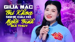 GIỮA MẠC TƯ KHOA NGHE CÂU HÒ NGHỆ TĨNH  Bùi Thúy  Official Music Video 4K [upl. by Aelgna166]