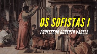 Os Sofistas I  Professor Roberto Varela [upl. by Sandie494]