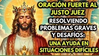 ORACIÓN FUERTE AL JUSTO JUEZ EN SITUACIONES COMPLICADAS Y PROBLEMAS URGENTES [upl. by Anitsud]