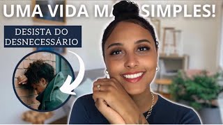 17 COISAS QUE DESISTI DE FAZER PARA TER UMA VIDA MAIS SIMPLES  MINIMALISMO [upl. by Nhguavahs49]