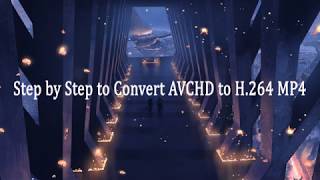 How to Convert AVCHD to H264 Files [upl. by Willem]